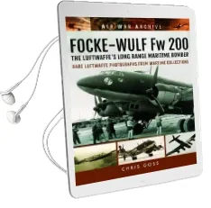 Focke-Wulf fw 200 the Luftwaffe'S Long Range Maritime Bomber: Rare Luftwaffe Photographs From Wartime Collections Audiobook download free by Chris Goss