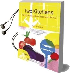 Two Kitchens: 120 Family Recipes From Sicily and Rome Audiobook download free by Rachel Roddy