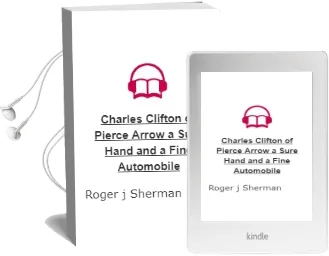 Charles Clifton of Pierce-Arrow: A Sure Hand and a Fine Automobile Audiobook download free by Roger J. Sherman